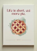 Life is Short Eat More Pie