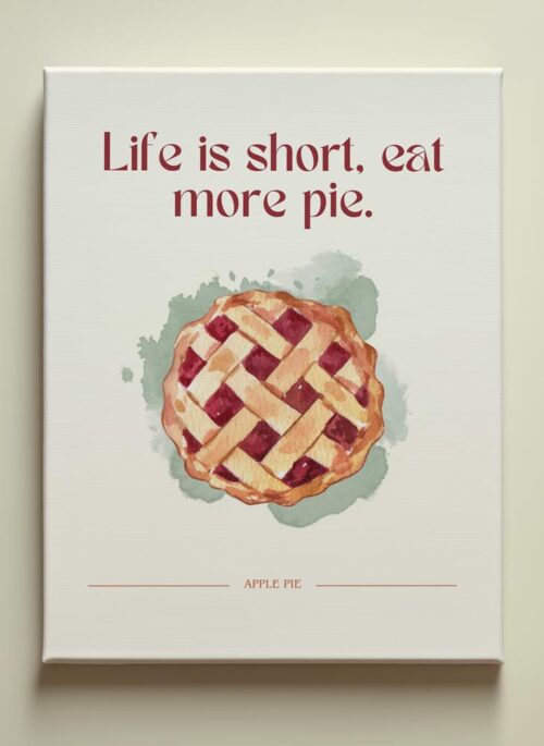 Life is Short Eat More Pie