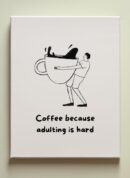 Coffee Because Adulting is Hard